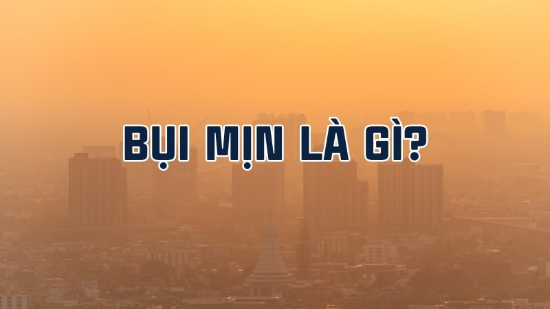 Bụi mịn là gì? Mối đe dọa và cách bảo vệ sức khỏe